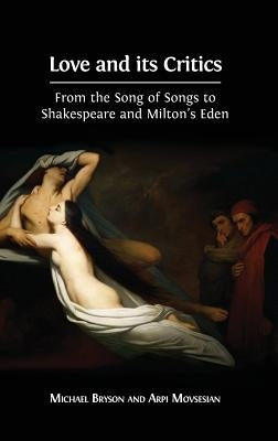 Love and its Critics: From the Song of Songs to Shakespeare and Milton's Eden by Bryson, Michael