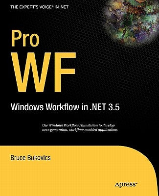 Pro Wf: Windows Workflow in Net 3.5 by Bukovics, Bruce