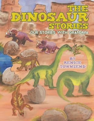 The Dinosaur Stories: Our Stories with Grandma by Townsend, Renice