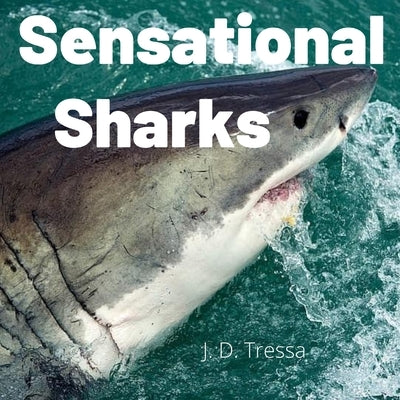 Sensational Sharks: Fun Science Facts About Sharks For Kids 3-5 by Tressa, J. D.