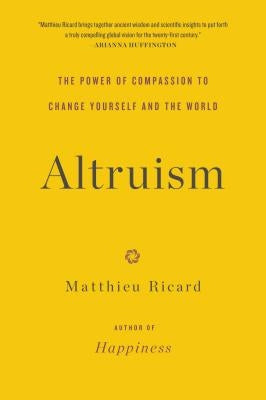 Altruism: The Power of Compassion to Change Yourself and the World by Ricard, Matthieu