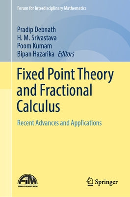 Fixed Point Theory and Fractional Calculus: Recent Advances and Applications by Debnath, Pradip