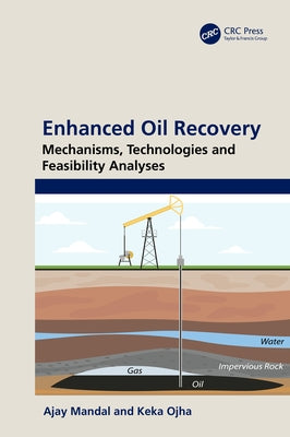 Enhanced Oil Recovery: Mechanisms, Technologies and Feasibility Analyses by Mandal, Ajay