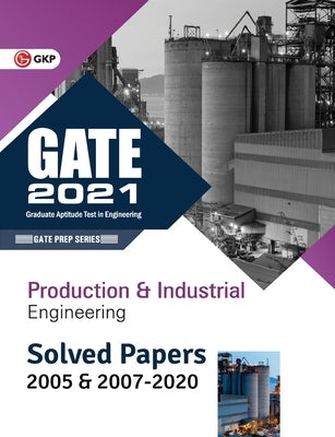 GATE 2021 - Production & Industrial Engineering - Solved Papers 2005 & 2007-2020 by Gkp