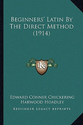 Beginners' Latin By The Direct Method (1914) by Chickering, Edward Conner