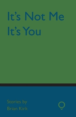 It's Not Me, It's You by Kirk, Brian