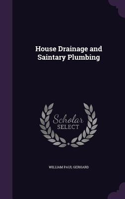 House Drainage and Saintary Plumbing by Gerhard, William Paul