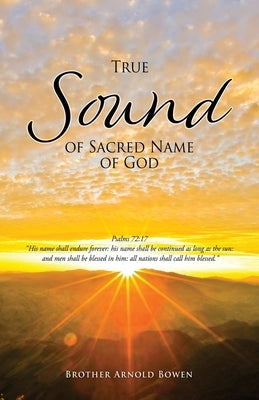 True Sound of Sacred Name of God by Bowen, Brother Arnold