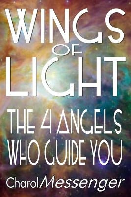 Wings of Light: The Four Angels Who Guide You by Messenger, Charol