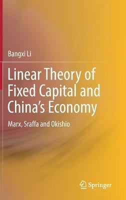 Linear Theory of Fixed Capital and China's Economy: Marx, Sraffa and Okishio by Li, Bangxi