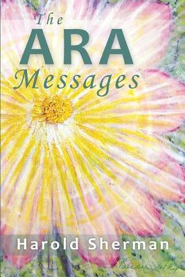 The Ara Messages: A posthumous collection of dreams, visions, and spiritual communications by Praamsma, Saskia