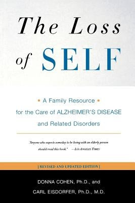 The Loss of Self: A Family Resource for the Care of Alzheimer's Disease and Related Disorders by Cohen, Donna