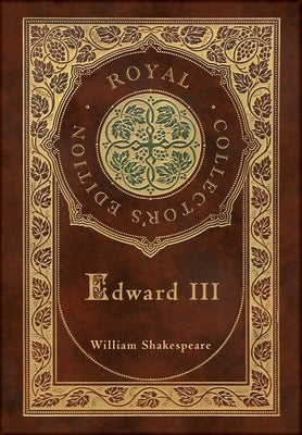 Edward III (Royal Collector's Edition) (Case Laminate Hardcover with Jacket) by Shakespeare, William