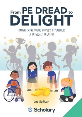 From PE Dread to Delight: Transforming Young People's Experiences in Physical Education by Durden-Myers, Elizabeth