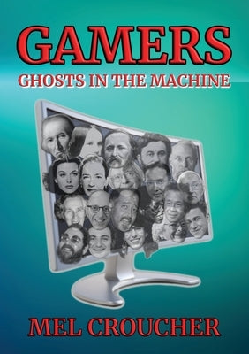 Gamers: Ghosts in the Machine by Croucher, Mel