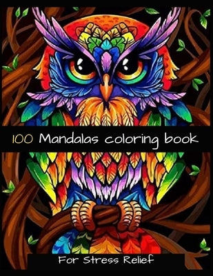 100 Mandalas: Coloring Book for Stress Relief by M, K. G.