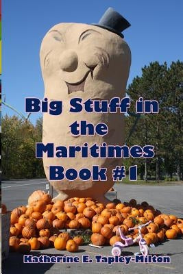Big Stuff in the Maritimes: Book #1 by Tapley-Milton, Katherine E.