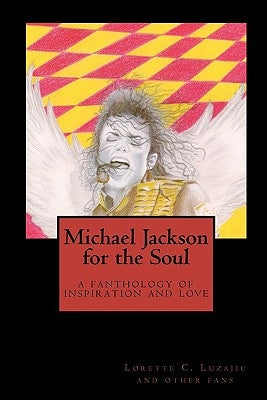 Michael Jackson for the Soul: a fanthology of inspiration and love by Luzajic, Lorette C.
