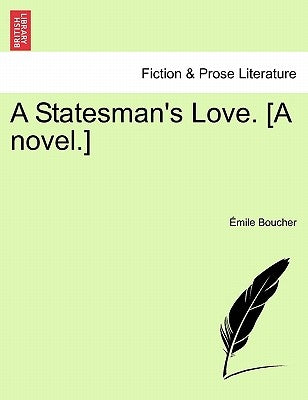 A Statesman's Love. [A novel.] by Boucher, Émile