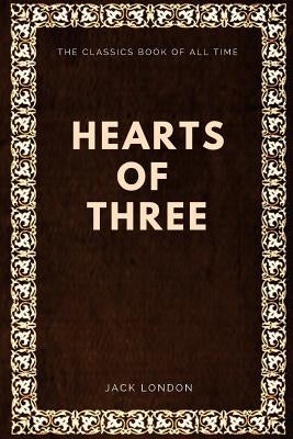 Jack London - Hearts of Three by London, Jack