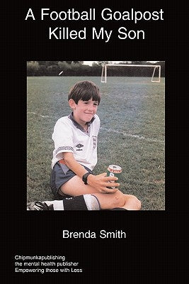 A Football Goalpost Killed My Son by Smith, Brenda