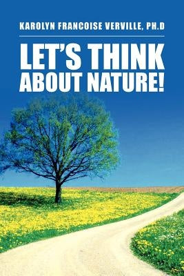 Let's Think About Nature! by Verville Ph. D., Karolyn Francoise