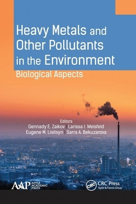 Heavy Metals and Other Pollutants in the Environment: Biological Aspects by Zaikov, Gennady E.