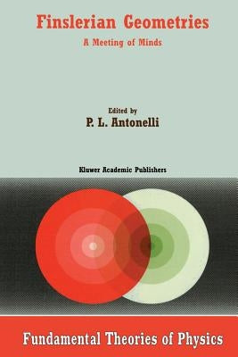 Finslerian Geometries: A Meeting of Minds by Antonelli, P. L.