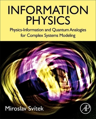 Information Physics: Physics-Information and Quantum Analogies for Complex Systems Modeling by Svitek, Miroslav