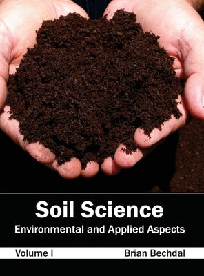 Soil Science: Environmental and Applied Aspects (Volume I) by Bechdal, Brian