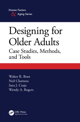 Designing for Older Adults: Case Studies, Methods, and Tools by Boot, Walter