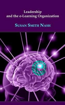 Leadership and the e-Learning Organization by Nash, Susan Smith