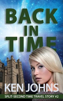 Back In Time: Split-Second Time Travel Story #2 by Johns, Ken
