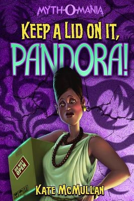Keep a Lid on It, Pandora! by McMullan, Kate