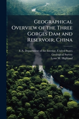 Geographical Overview of the Three Gorges Dam and Reservoir, China by U. S. Department of the Interior, Unit