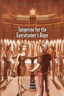 Tangerine for the Executioner's Rope: A Frank Fitzpatrick Novel by Burgess, Robert X.