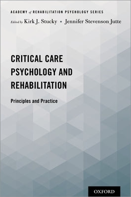 Critical Care Psychology and Rehabilitation: Principles and Practice by Stucky, Kirk J.