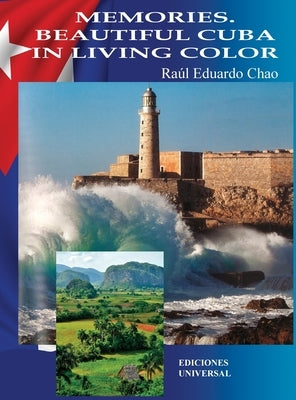 Memories. Beautiful Cuba in Living Color: Memories. Beautiful Cuba in Living Color by Chao, Raúl Eduardo