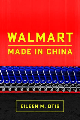 Walmart: Made in China by Otis, Eileen