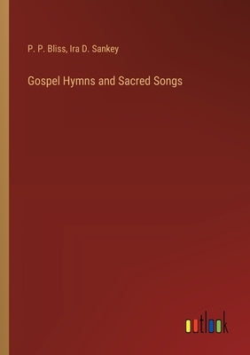 Gospel Hymns and Sacred Songs by Bliss, P. P.