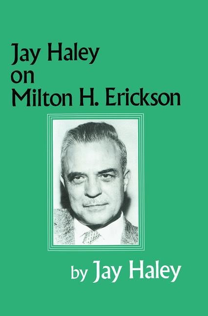 Jay Haley on Milton H. Erickson by Haley, Jay