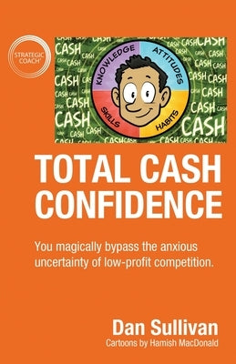 Total Cash Confidence: You magically bypass the anxious uncertainty of low-profit competition. by Sullivan, Dan