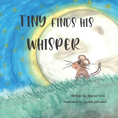 Tiny Finds His Whisper: A Little Mouse With a Big Secret About Childhood Sexual Abuse by Johnston, Jurnee