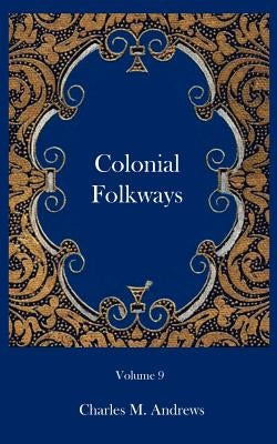 Colonial Folkways by Andrews, Charles M.