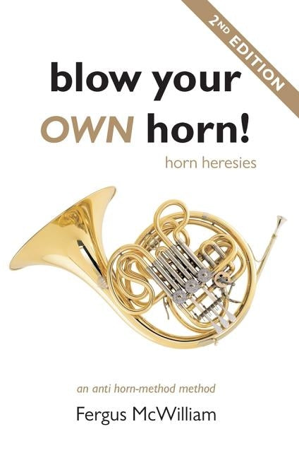 Blow Your Own Horn!: Horn Heresies by McWilliam, Fergus