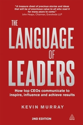 The Language of Leaders: How Top CEOs Communicate to Inspire, Influence and Achieve Results by Murray, Kevin