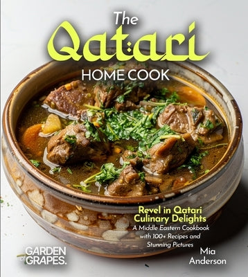 The Qatari Home Cook: Revel in Qatari Culinary Delights - A Middle Eastern Cookbook with 100+ Recipes and Stunning Pictures by Sinclair, Owen