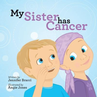 My Sister Has Cancer by Bracci, Jennifer