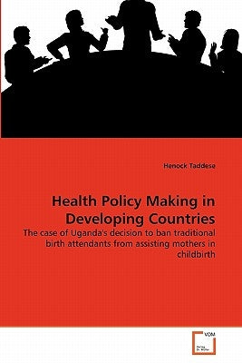 Health Policy Making in Developing Countries by Taddese, Henock