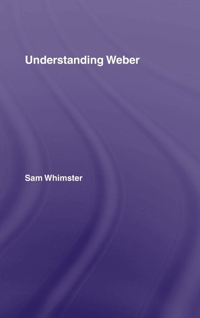 Understanding Weber by Whimster, Sam